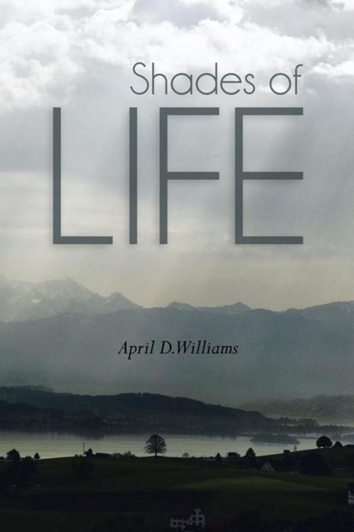 Cover of the book Shades of Life by April D. Williams, AuthorHouse