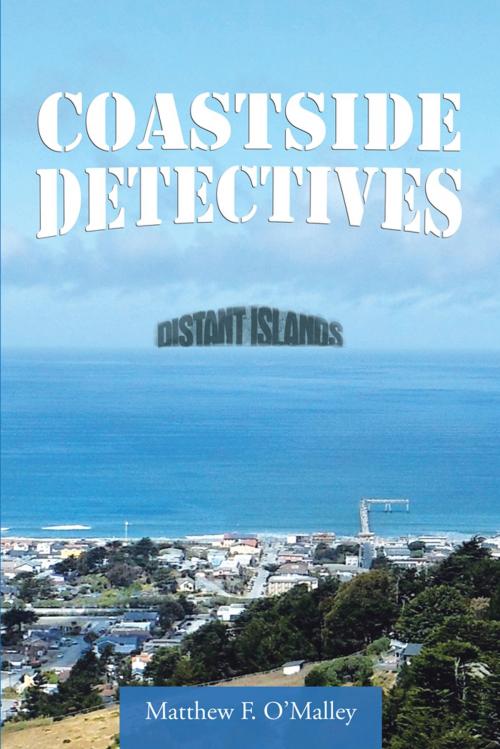 Cover of the book Coastside Detectives by Matthew F. O'Malley, AuthorHouse
