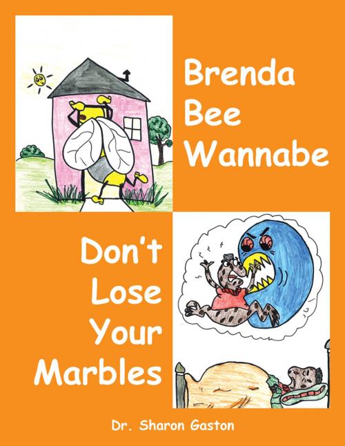 Cover of the book Brenda Bee Wannabe & Don’T Lose Your Marbles by Dr. Sharon Gaston, AuthorHouse