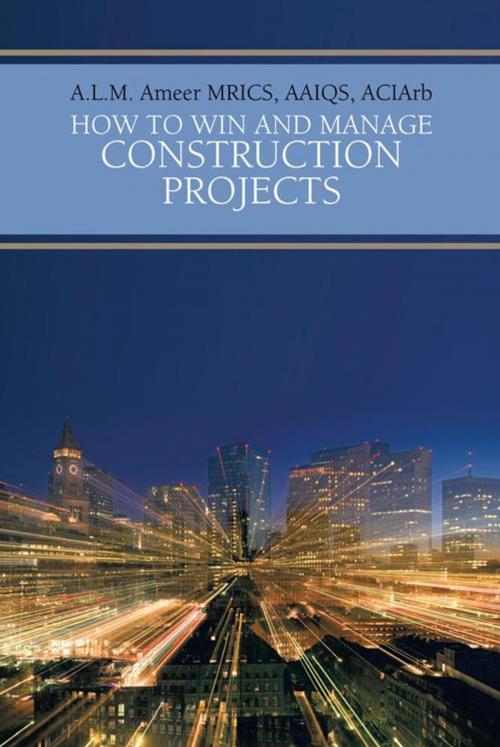 Cover of the book How to Win and Manage Construction Projects by A.L.M. Ameer, AuthorHouse UK