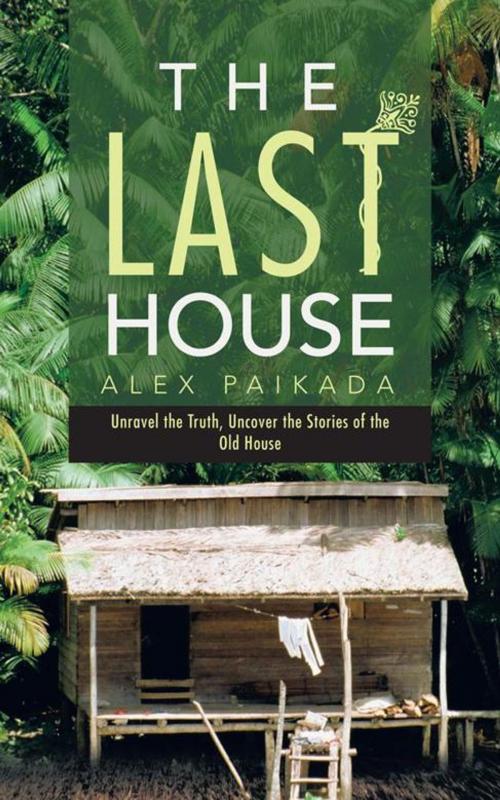 Cover of the book The Last House by Alex Paikada, AuthorHouse UK