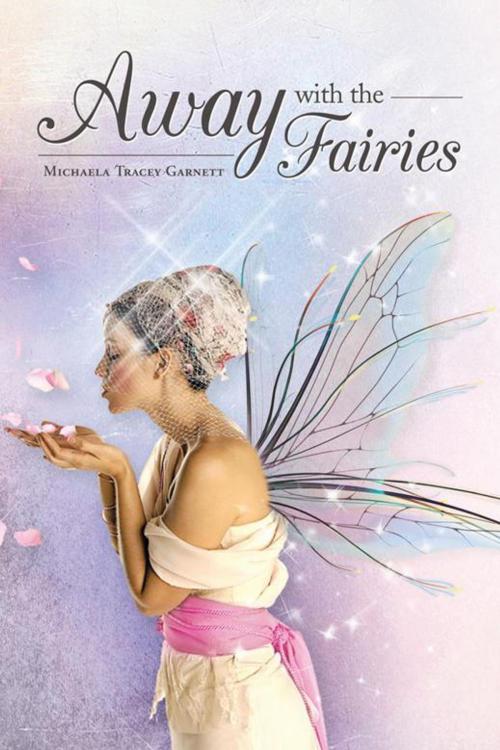 Cover of the book Away with the Fairies by Michaela Tracey Garnett, AuthorHouse UK