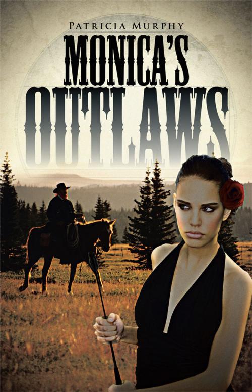Cover of the book Monica’S Outlaws by Patricia Murphy, Partridge Publishing Singapore