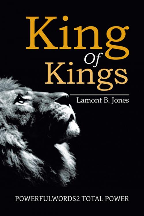 Cover of the book King of Kings by Lamont B. Jones, Xlibris US