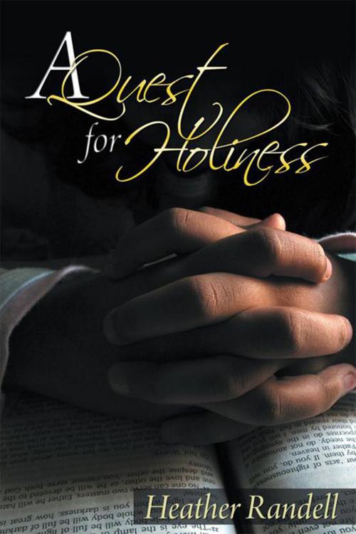 Cover of the book A Quest for Holiness by Heather Randell, Xlibris US