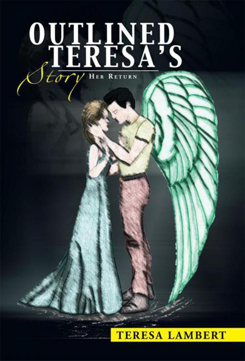 Cover of the book Outlined Teresa’S Story by Teresa Lambert, Xlibris US