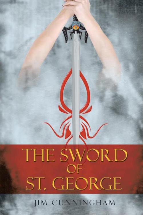 Cover of the book The Sword of St. George by Jim Cunningham, Xlibris UK