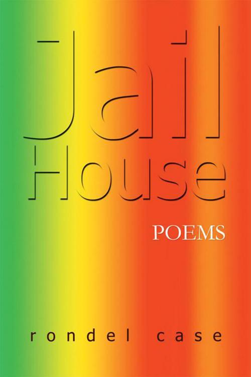 Cover of the book Jail House Poems by rondel case, Xlibris US