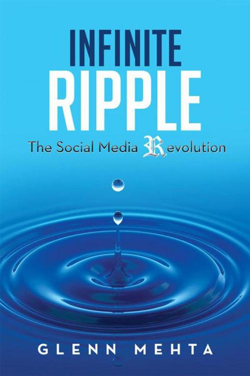 Cover of the book Infinite Ripple - the Social Media Revolution by Glenn Mehta, Xlibris UK