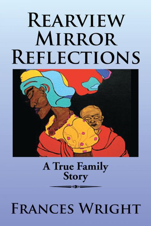Cover of the book Rearview Mirror Reflections by Frances Wright, Xlibris US