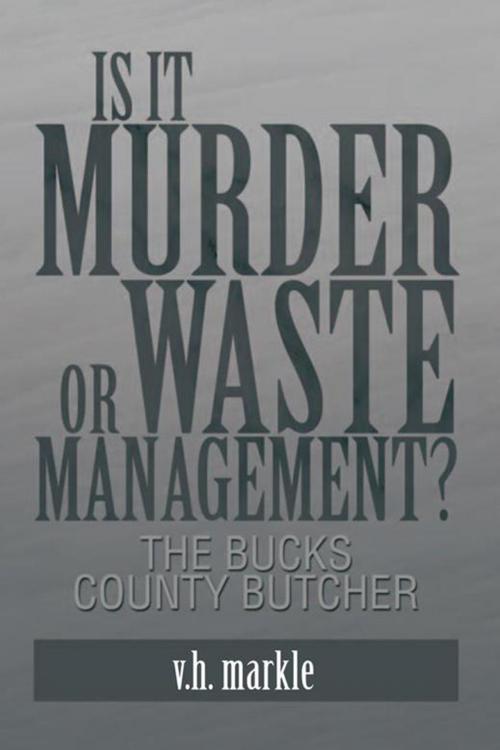 Cover of the book Is It Murder or Waste Management? by V.H. Markle, Xlibris US