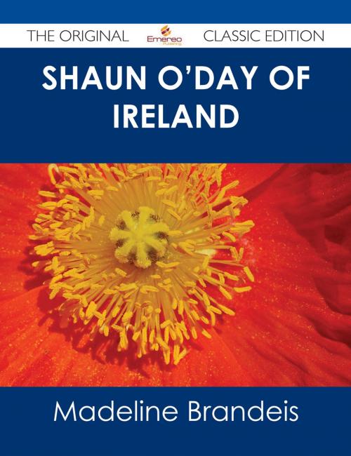 Cover of the book Shaun O'Day of Ireland - The Original Classic Edition by Madeline Brandeis, Emereo Publishing