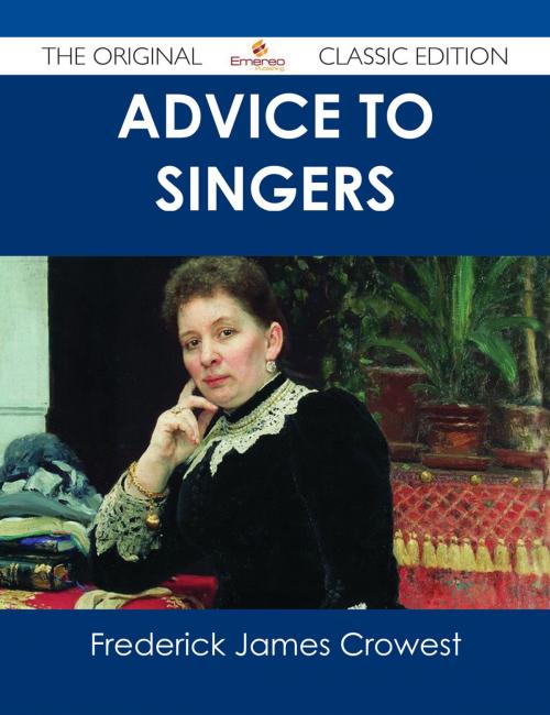 Cover of the book Advice to Singers - The Original Classic Edition by Frederick James Crowest, Emereo Publishing