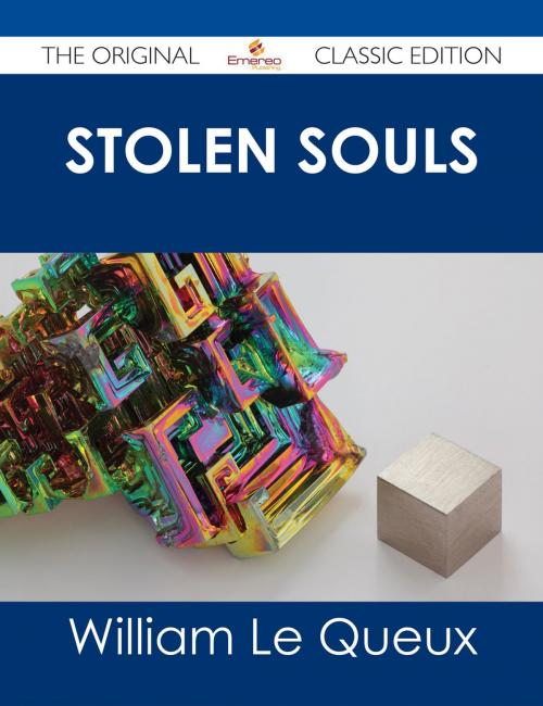 Cover of the book Stolen Souls - The Original Classic Edition by William Le Queux, Emereo Publishing