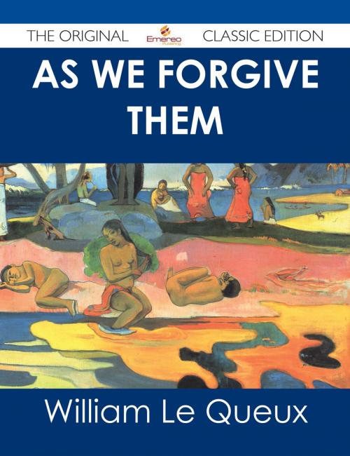 Cover of the book As We Forgive Them - The Original Classic Edition by William Le Queux, Emereo Publishing