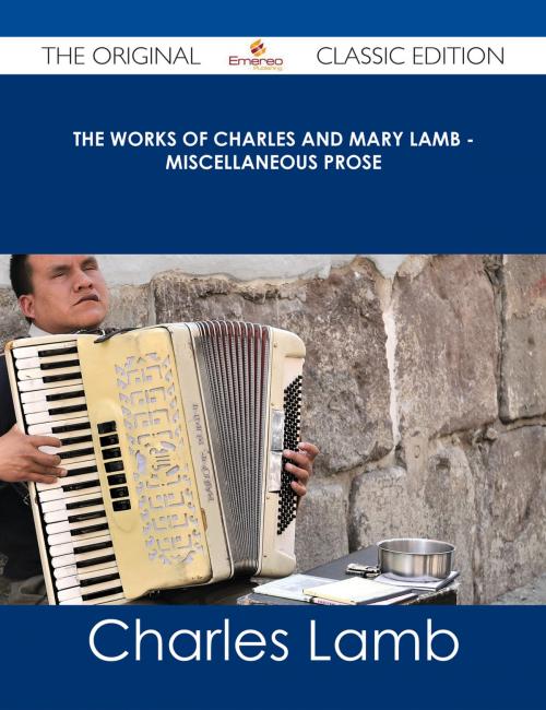 Cover of the book The Works of Charles and Mary Lamb - Miscellaneous Prose - The Original Classic Edition by Charles Lamb, Emereo Publishing