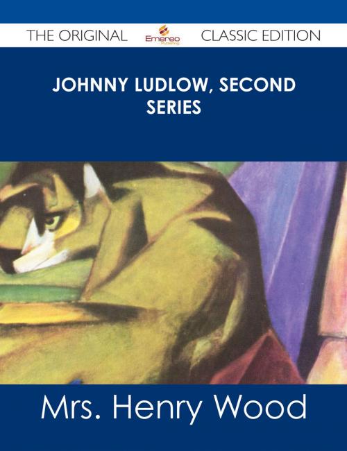 Cover of the book Johnny Ludlow, Second Series - The Original Classic Edition by Mrs. Henry Wood, Emereo Publishing