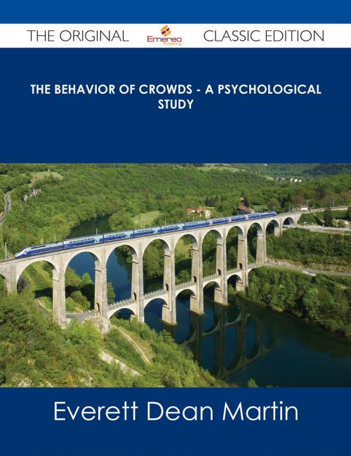 Cover of the book The Behavior of Crowds - A Psychological Study - The Original Classic Edition by Everett Dean Martin, Emereo Publishing