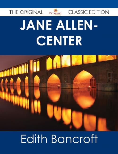 Cover of the book Jane Allen- Center - The Original Classic Edition by Edith Bancroft, Emereo Publishing