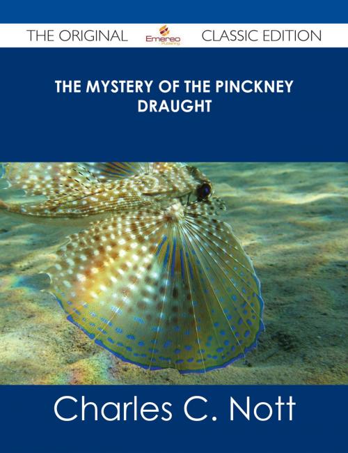 Cover of the book The Mystery of the Pinckney Draught - The Original Classic Edition by Charles C. Nott, Emereo Publishing