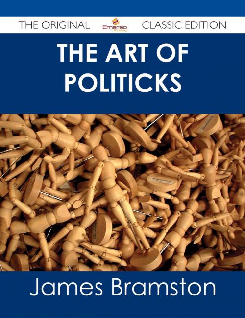 Cover of the book The Art of Politicks - The Original Classic Edition by James Bramston, Emereo Publishing