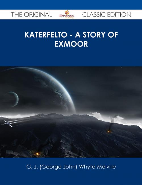 Cover of the book Katerfelto - A Story of Exmoor - The Original Classic Edition by G. J. (George John) Whyte-Melville, Emereo Publishing