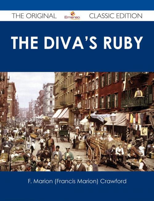 Cover of the book The Diva's Ruby - The Original Classic Edition by F. Marion (Francis Marion) Crawford, Emereo Publishing