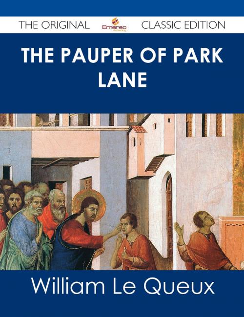 Cover of the book The Pauper of Park Lane - The Original Classic Edition by William Le Queux, Emereo Publishing