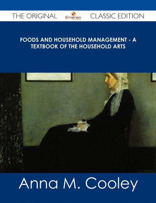Cover of the book Foods and Household Management - A Textbook of the Household Arts - The Original Classic Edition by Anna M. Cooley, Emereo Publishing