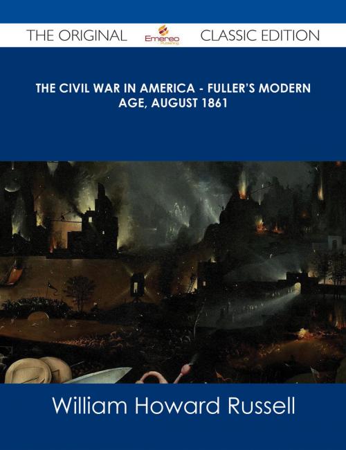 Cover of the book The Civil War in America - Fuller's Modern Age, August 1861 - The Original Classic Edition by William Howard Russell, Emereo Publishing