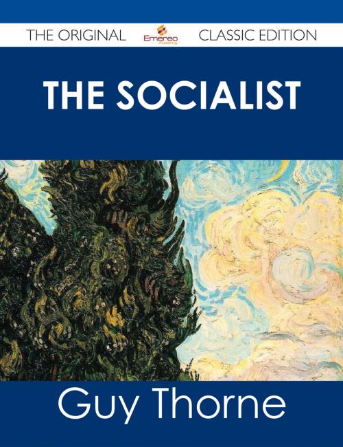 Cover of the book The Socialist - The Original Classic Edition by Guy Thorne, Emereo Publishing