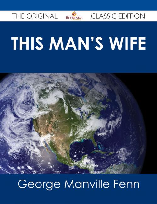 Cover of the book This Man's Wife - The Original Classic Edition by George Manville Fenn, Emereo Publishing