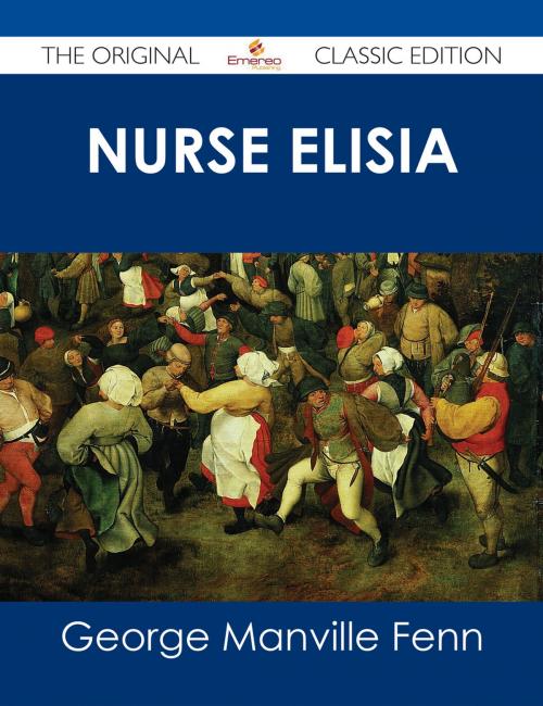 Cover of the book Nurse Elisia - The Original Classic Edition by George Manville Fenn, Emereo Publishing