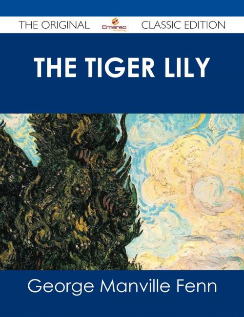 Cover of the book The Tiger Lily - The Original Classic Edition by George Manville Fenn, Emereo Publishing
