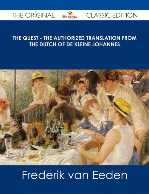 Cover of the book The Quest - The authorized translation from the Dutch of De kleine Johannes - The Original Classic Edition by Frederik van Eeden, Emereo Publishing