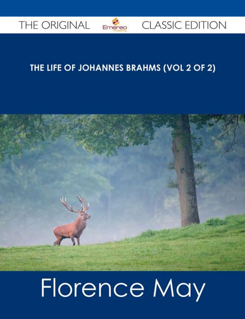 Cover of the book The life of Johannes Brahms (Vol 2 of 2) - The Original Classic Edition by Florence May, Emereo Publishing