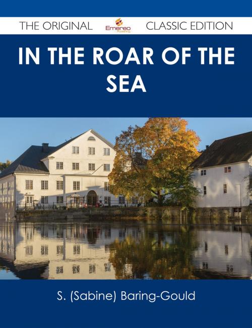 Cover of the book In the Roar of the Sea - The Original Classic Edition by S. (Sabine) Baring-Gould, Emereo Publishing