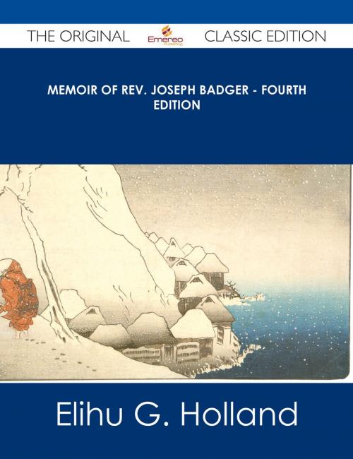 Cover of the book Memoir of Rev. Joseph Badger - Fourth Edition - The Original Classic Edition by Elihu G. Holland, Emereo Publishing