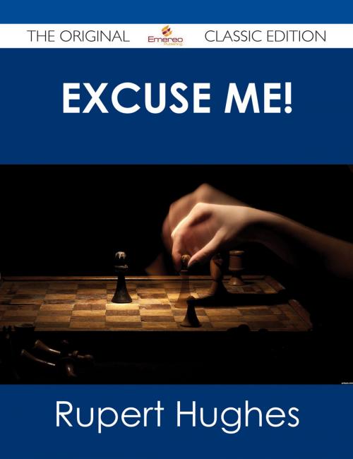 Cover of the book Excuse Me! - The Original Classic Edition by Rupert Hughes, Emereo Publishing