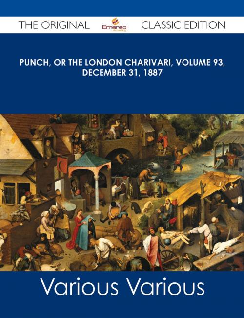 Cover of the book Punch, or the London Charivari, Volume 93, December 31, 1887 - The Original Classic Edition by Various, Emereo Publishing