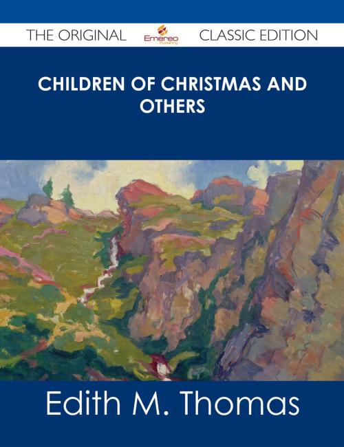 Cover of the book Children of Christmas and Others - The Original Classic Edition by Edith M. Thomas, Emereo Publishing