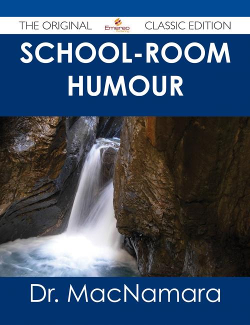 Cover of the book School-Room Humour - The Original Classic Edition by Dr. MacNamara, Emereo Publishing