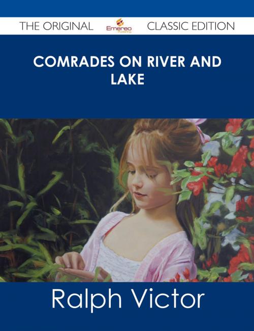 Cover of the book Comrades on River and Lake - The Original Classic Edition by Ralph Victor, Emereo Publishing