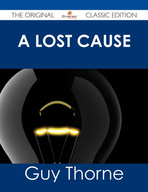 Cover of the book A Lost Cause - The Original Classic Edition by Guy Thorne, Emereo Publishing