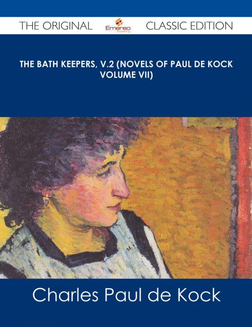 Cover of the book The Bath Keepers, v.2 (Novels of Paul de Kock Volume VII) - The Original Classic Edition by Charles Paul de Kock, Emereo Publishing