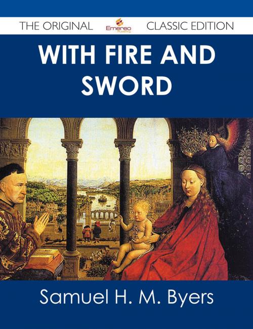 Cover of the book With Fire and Sword - The Original Classic Edition by Samuel H. M. Byers, Emereo Publishing