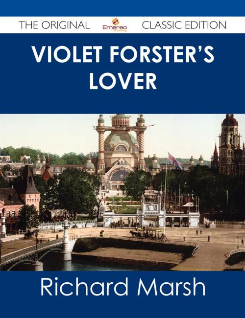 Cover of the book Violet Forster's Lover - The Original Classic Edition by Richard Marsh, Emereo Publishing