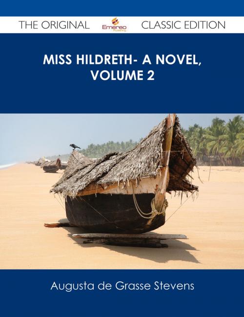 Cover of the book Miss Hildreth- A Novel, Volume 2 - The Original Classic Edition by Augusta de Grasse Stevens, Emereo Publishing