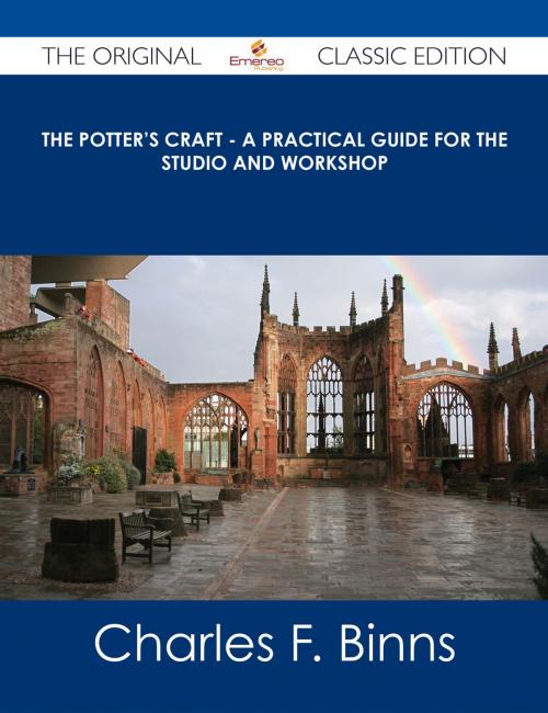 Cover of the book The Potter's Craft - A Practical Guide for the Studio and Workshop - The Original Classic Edition by Charles F. Binns, Emereo Publishing