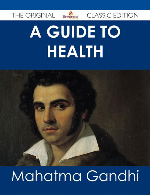 Cover of the book A Guide to Health - The Original Classic Edition by Mahatma Gandhi, Emereo Publishing